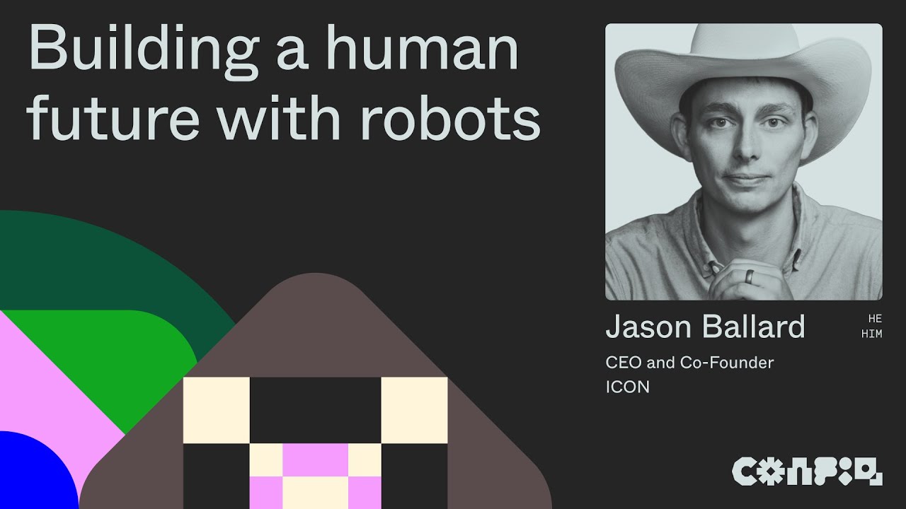 Config 2024: Building a human future with robots (Jason Ballard, CEO and Co-founder, ICON) | Figma