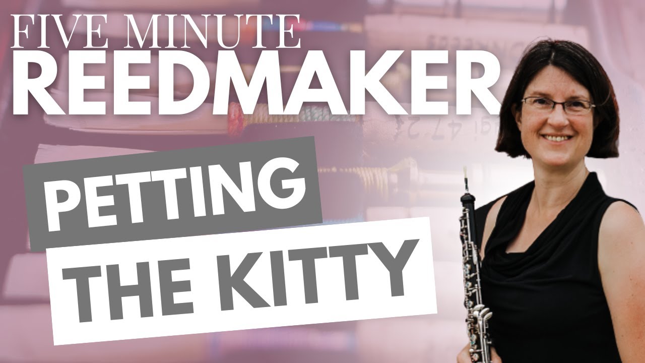 Five Minute Reedmaker: Petting the Kitty