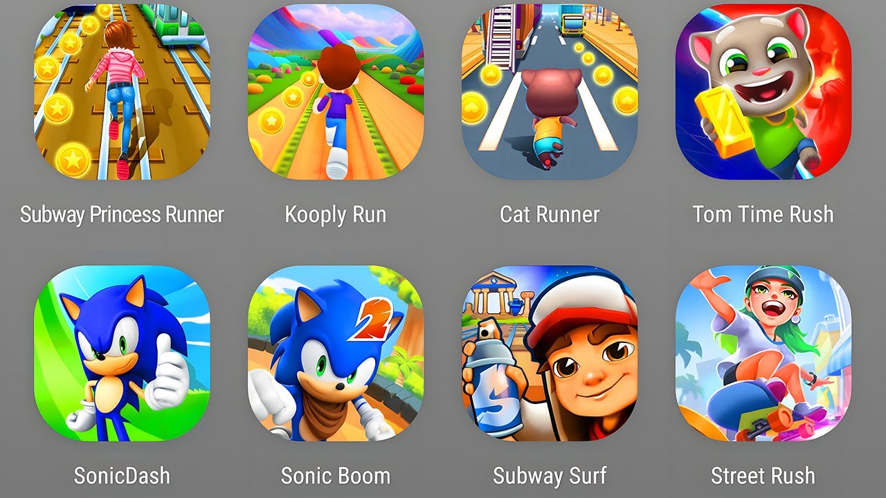 Subway Princess Runner,Kooply Run,Cat Runner,Tom Time Rush,Sonic Dash,Sonic Boom,Subway Surfers