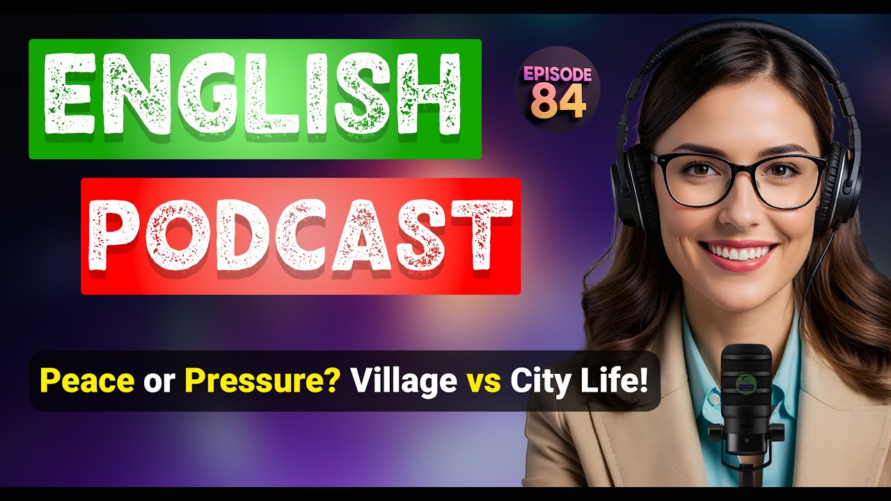 Village vs City Life: A Real Talk | English Podcast For Learning English | Learn English
