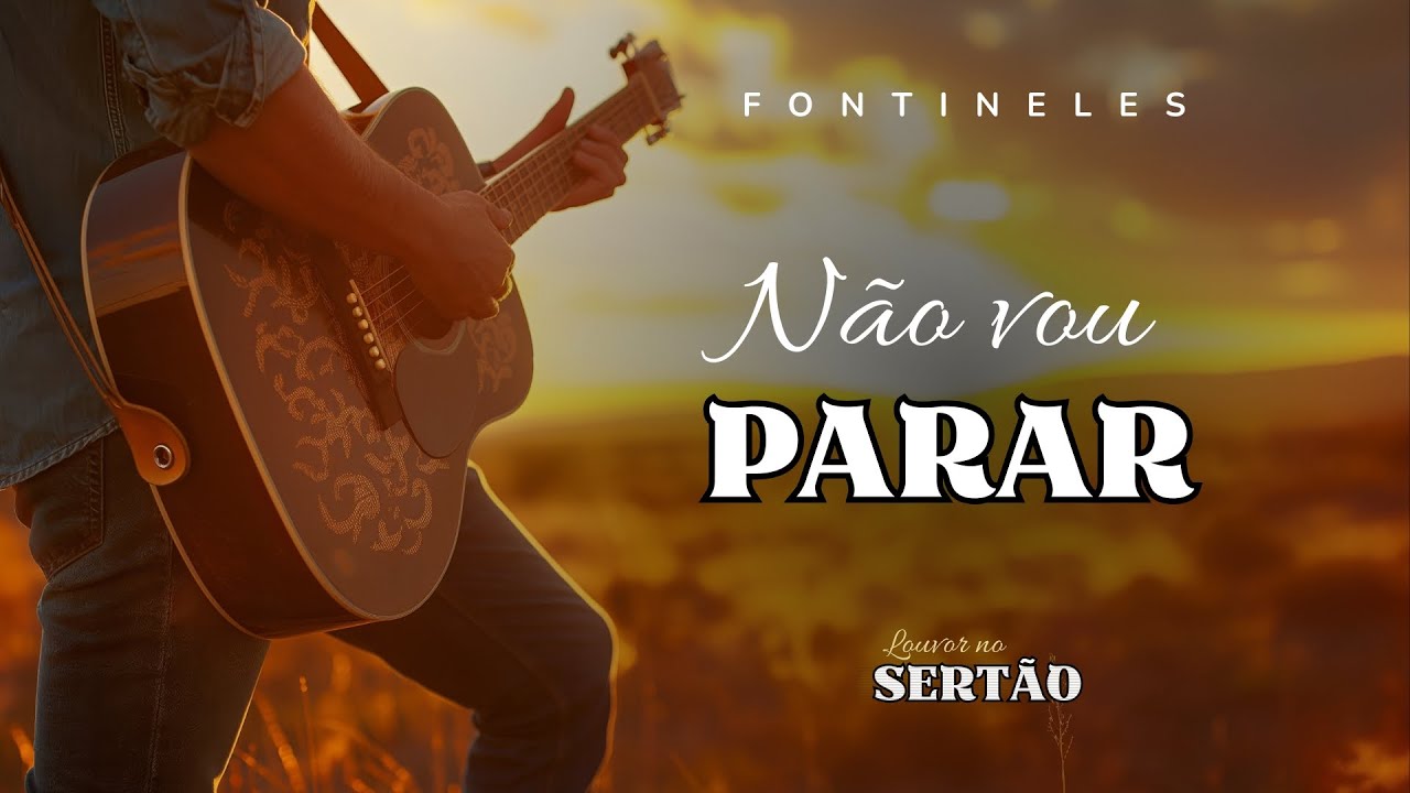 Fontineles - (Louvor no Sertão) Não Vou Parar