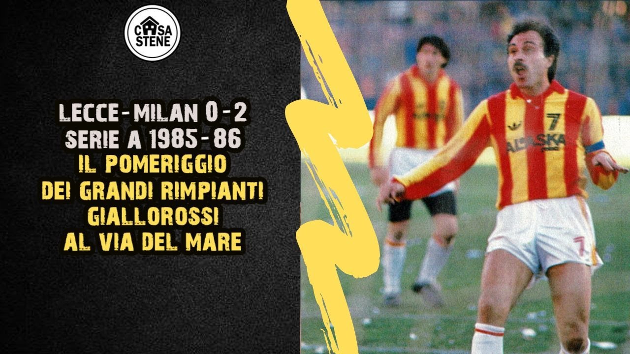 LECCE-MILAN 0-2 SERIE A 1985-86 IL POMERIGGIO DEI GRANDI RIMPIANTI GIALLOROSSI AL VIA DEL MARE