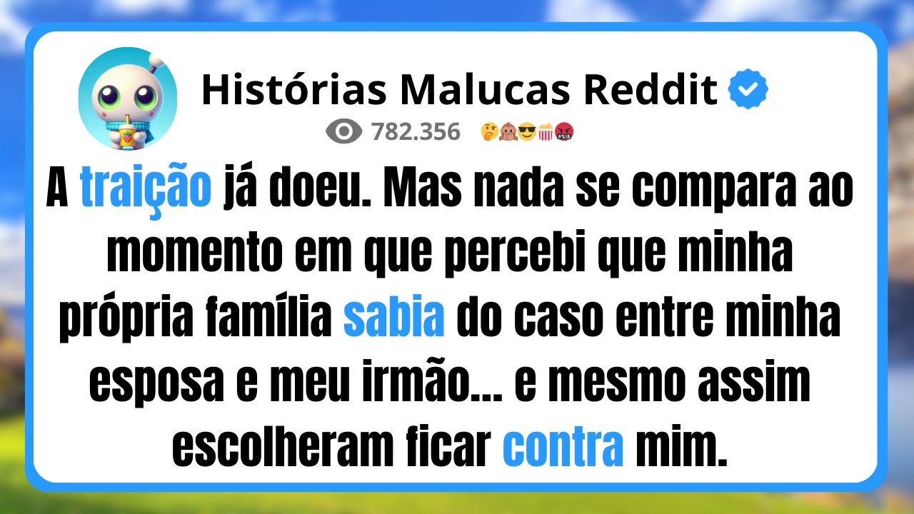A traição já doeu. Mas nada se compara ao momento em que percebi que minha própria família sabia
