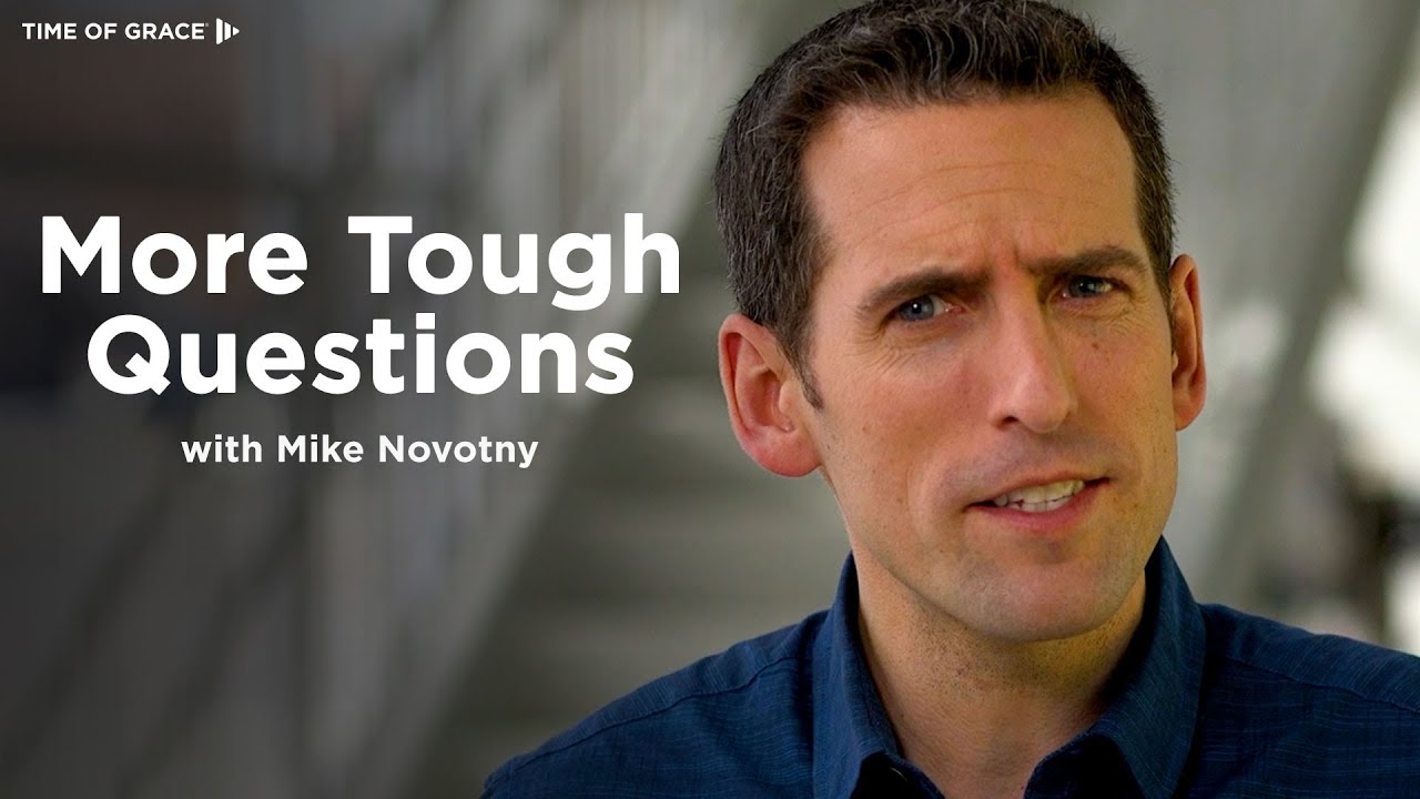 More Tough Questions With Pastor Mike // Time of Grace // Mike Novotny