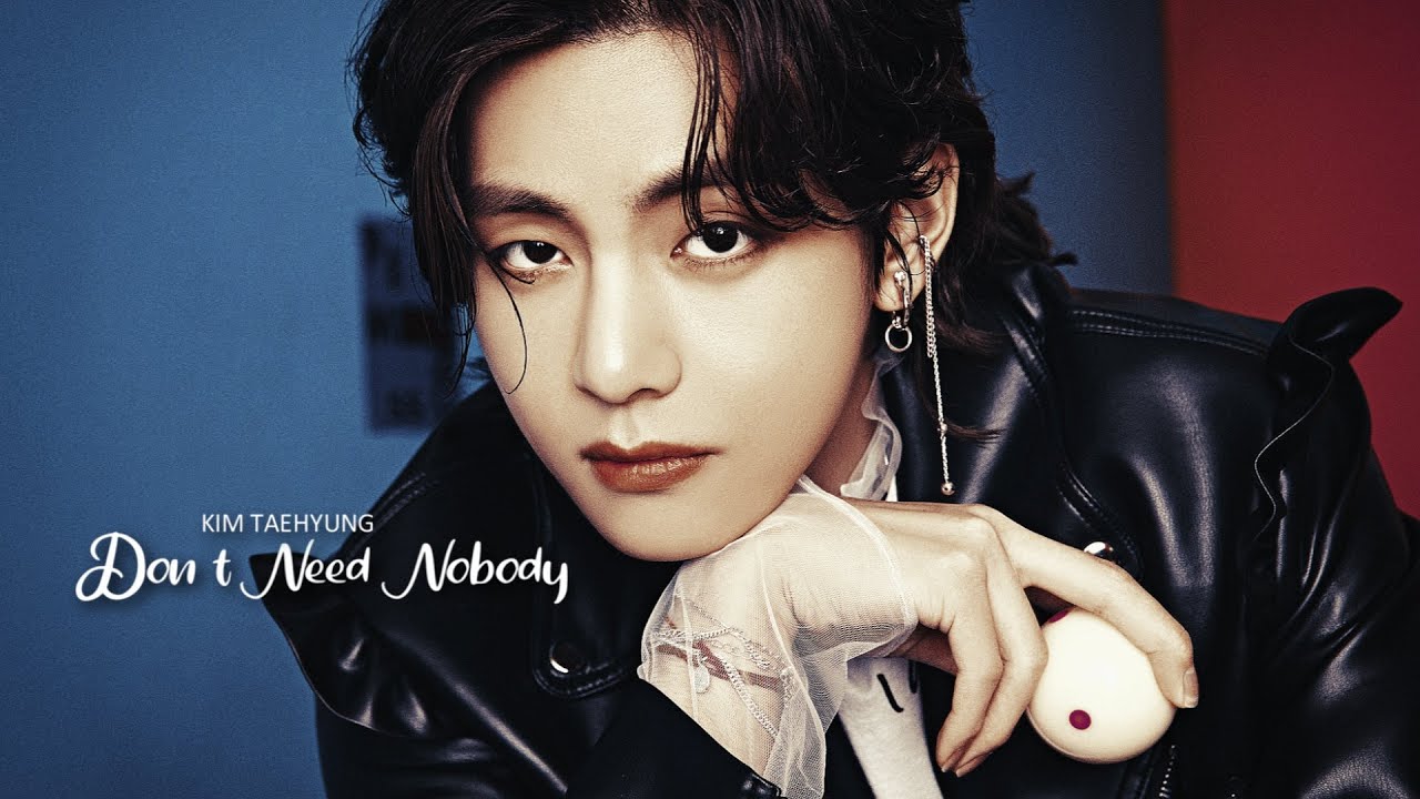 Taehyung Don't Need Nobody