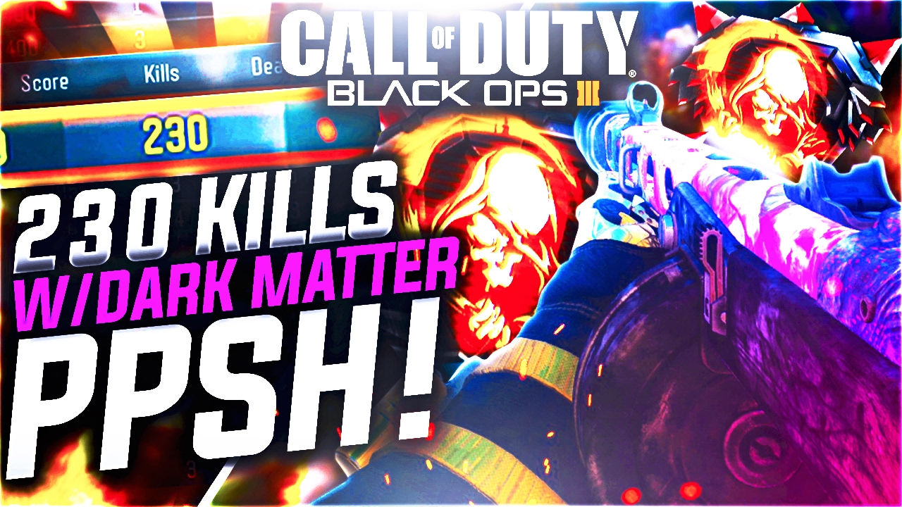 230 KILL PPSH DOUBLE NUCLEAR INSANE GAMEPLAY! - OVERPOWERED PPSH DARK MATTER! (BO3 PPSH 200+ KILLS)