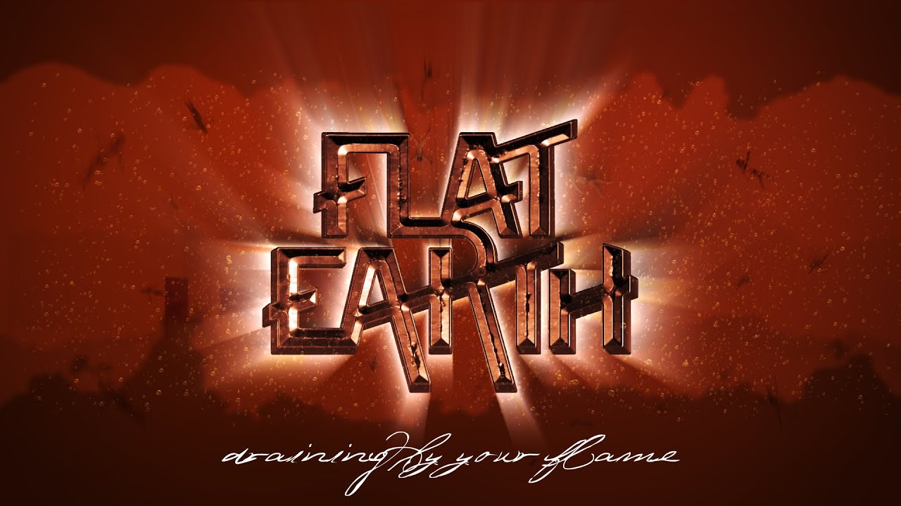 Flat Earth - Draining By Your Flame (Official lyric video)