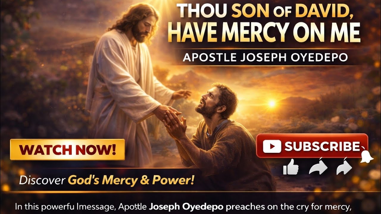 Thou Son of David, Have Mercy on Me” – Apostle Joseph Oyedepo| Powerful Mercy Sermon