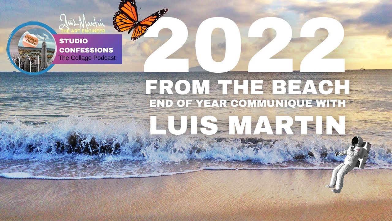 Studio Confessions The Collage Podcast / With Luis Martin The Art Engineer 2022 on the Beach