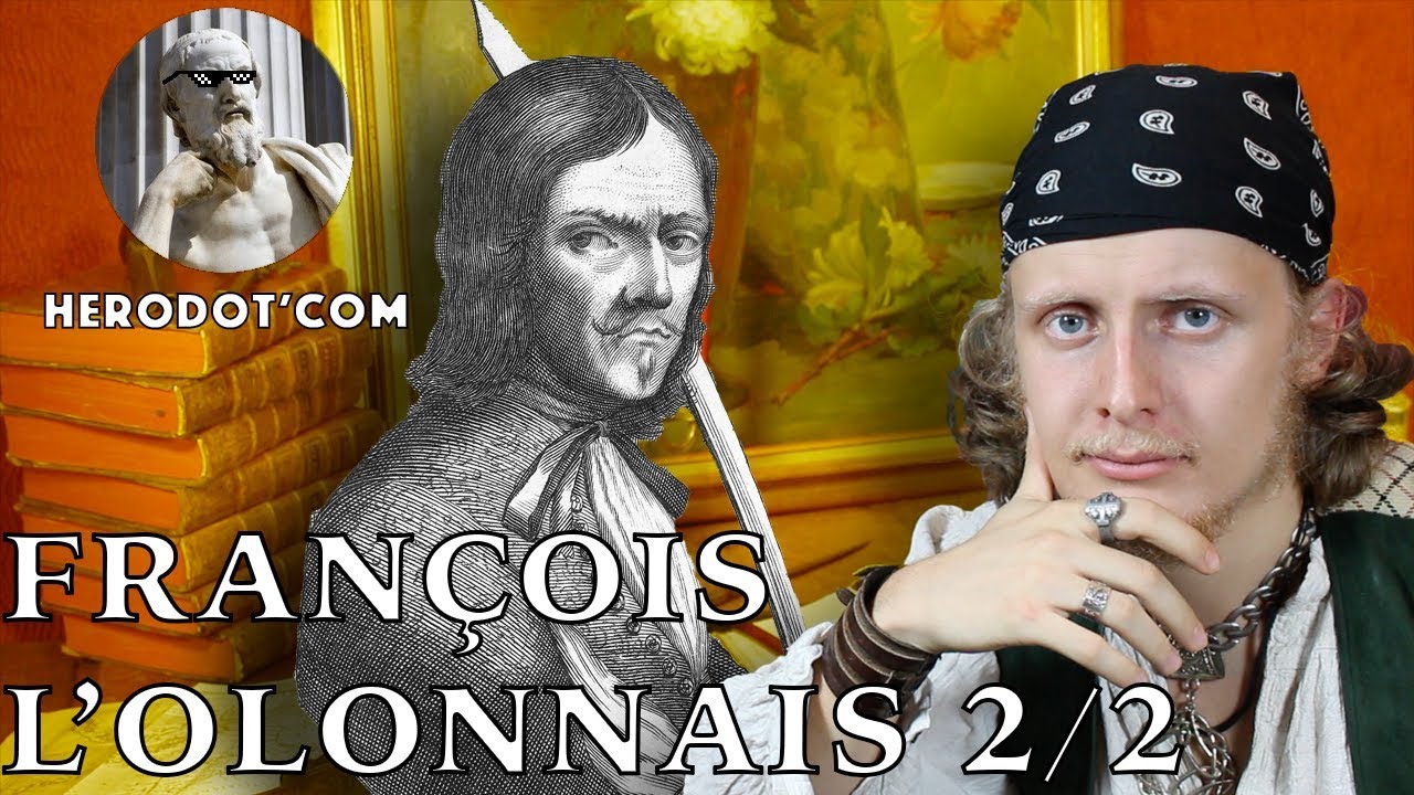 Herodot'com - François l'Olonnais, le Fléau des Espagnols 2/2