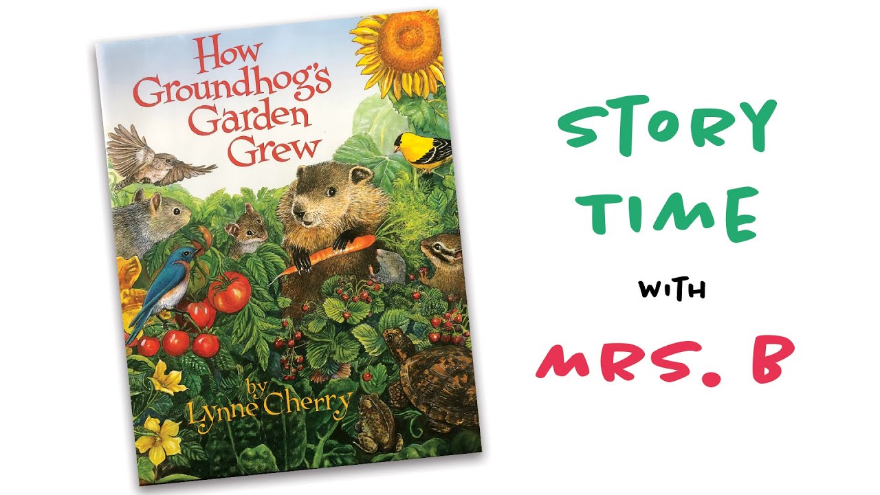 Story Time with Mrs. B - How Groundhog's Garden Grew by Lynne Cherry