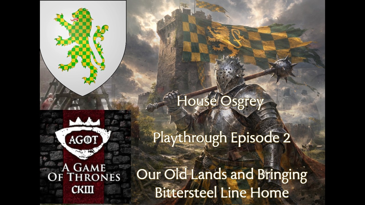 CK3 AGOT - House Osgrey - Playthrough Episode 2 - Our Old Lands and Bringing Bittersteel Line Home