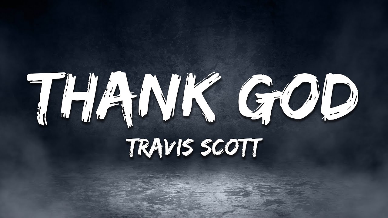 Travis Scott - THANK GOD (Lyrics)