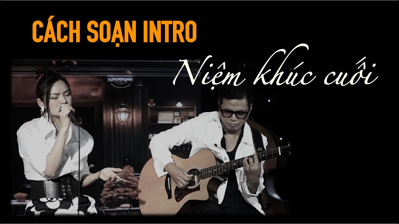 CÁCH SOẠN HỢP ÂM - NIỆM KHÚC CUỐI