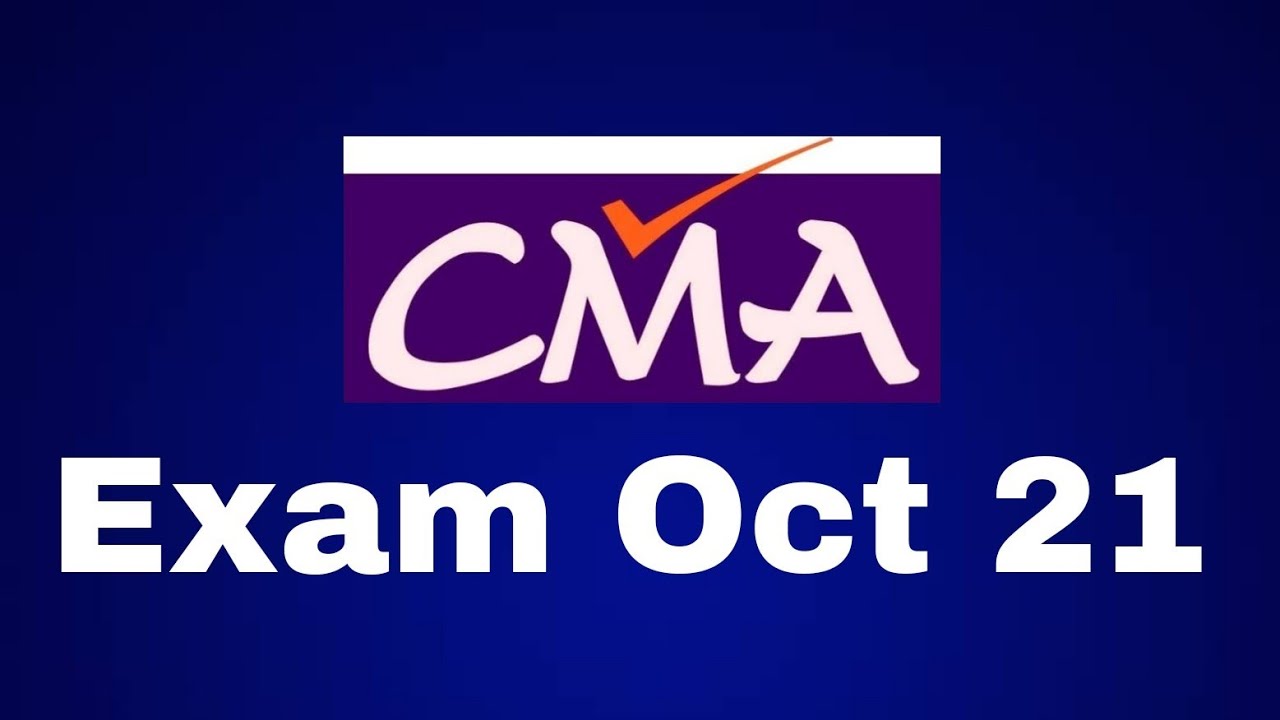 CMA October 21 exam - my suggestion