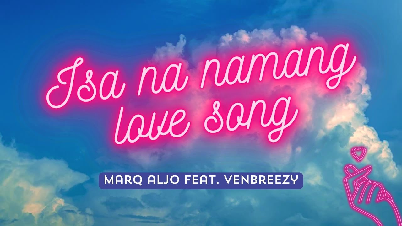 Marq Aljo feat. VenBreezy - Isa na namang love song (Official Lyric Video)