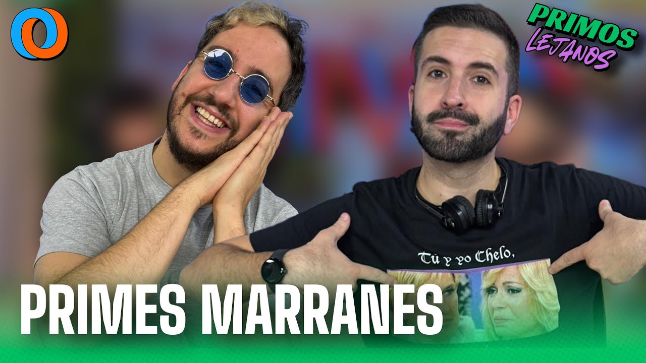 #PRIMOSLEJANOS | PRIMAS MARRANAS