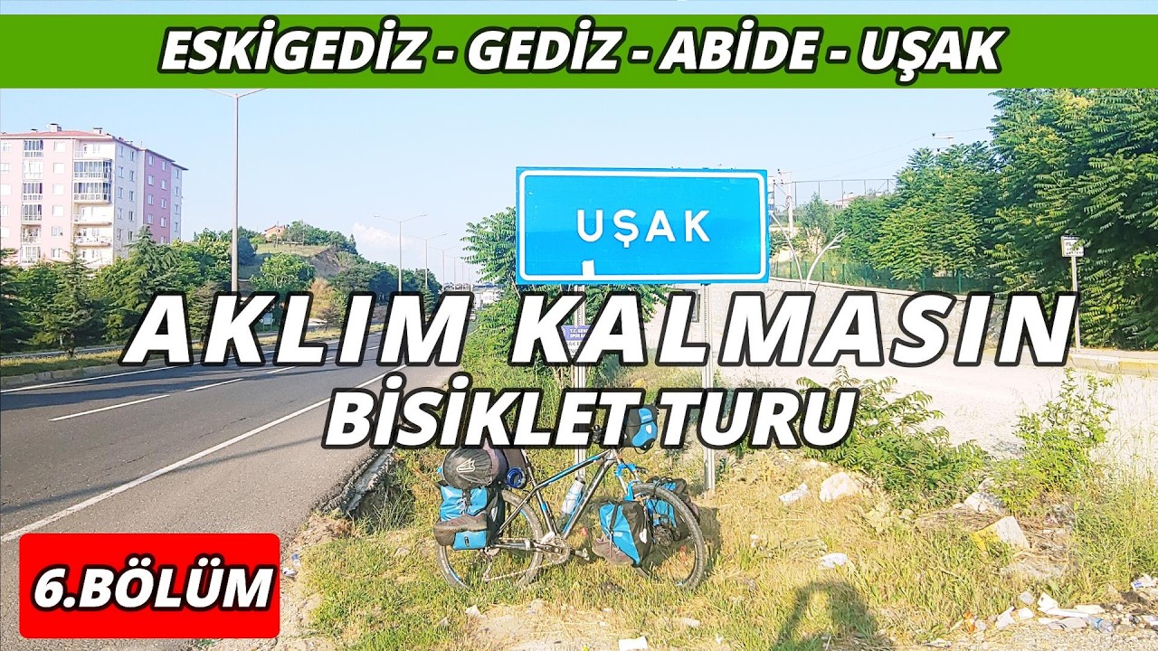 Aklım Kalmasın Bisiklet Turu 6 (Eskigediz - Gediz - Abide - Uşak)