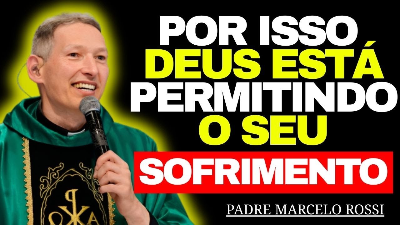 Por Que DEUS PERMITE o Seu SOFRIMENTO — a VERDADE Que NINGUÉM Te CONTA! | Padre Marcelo Rossi