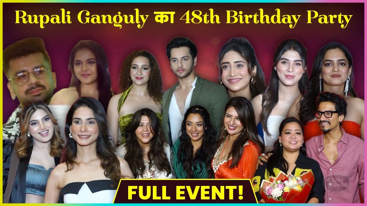 Rupali Ganguly's 48th Birthday Celebration, Shivangi, Divyanka, Anupama's Team & More | Full Uncut