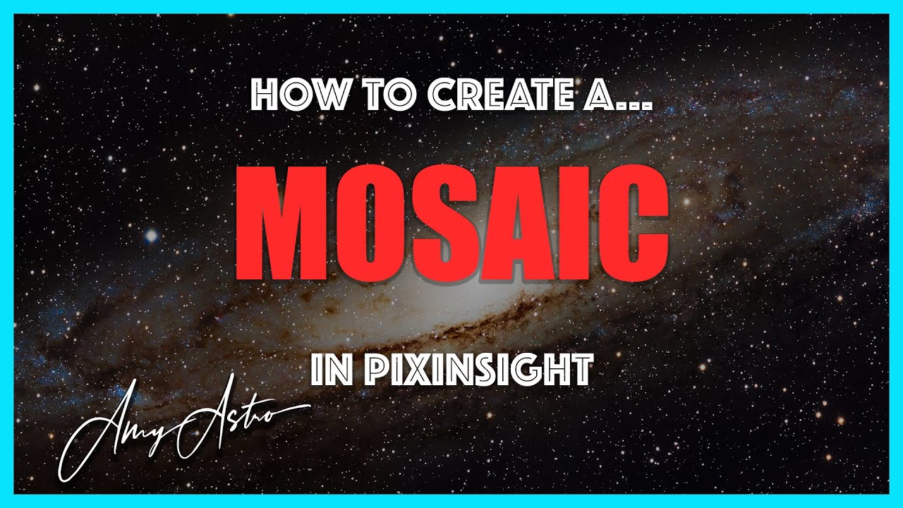 PixInsight - How to Create a MOSAIC