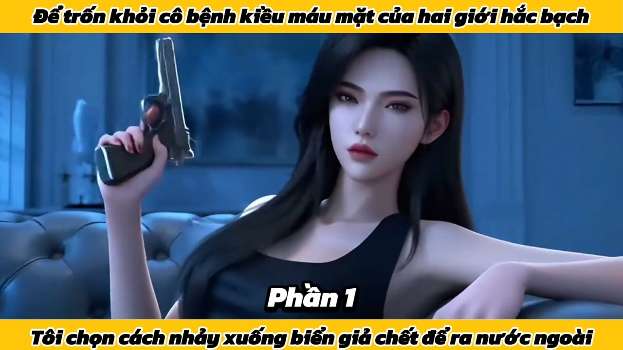 Để trốn khỏi cô bạn gái bệnh kiều của hai giới hắc bạch, tôi chọn cách giả chết để ra nước ngoài