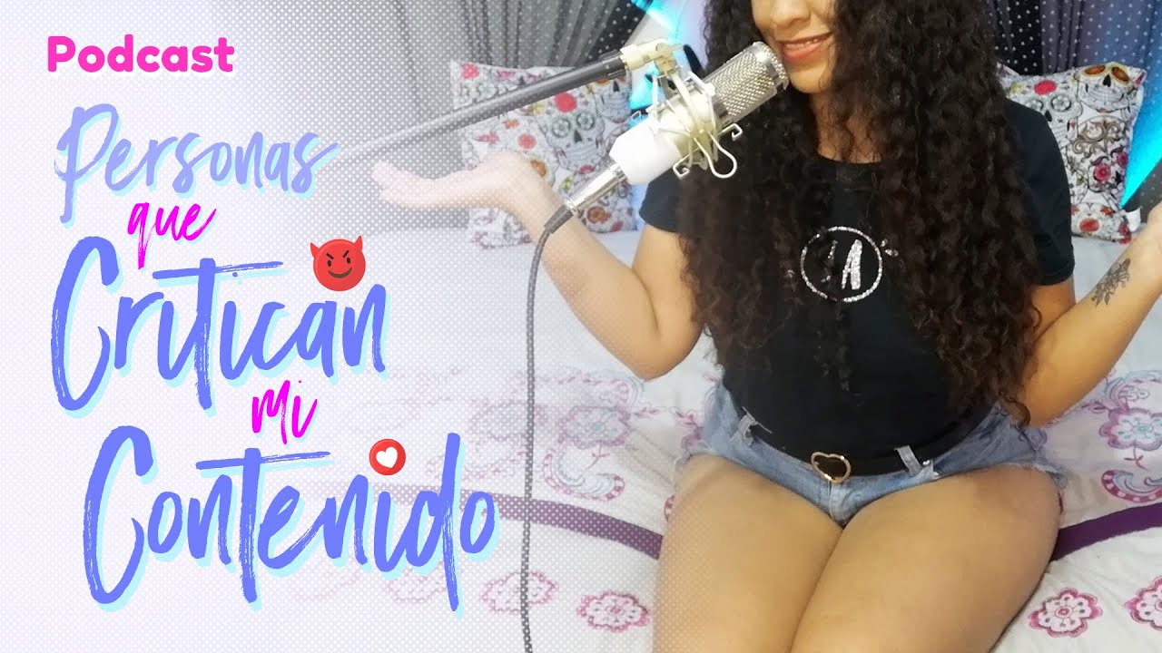 PODCAST: Personas que critican mi contenido 😱🙈