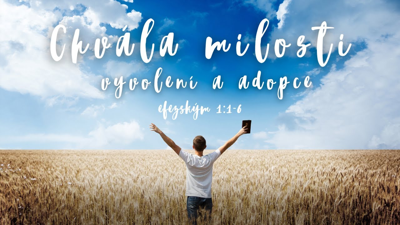 CHVÁLA MILOSTI - vyvolení a adopce - Efezským 1:1-6