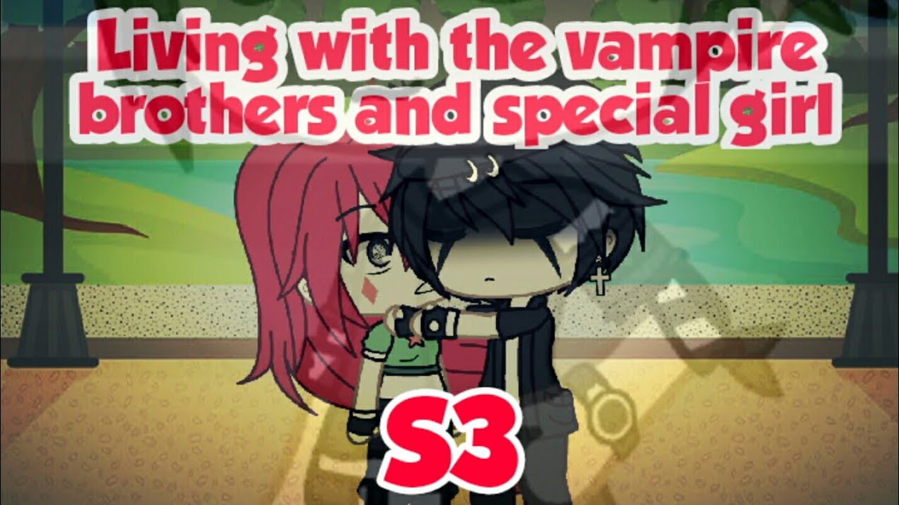 Living with the vampire brothers and special girl S3 Episode 4//gacha life//First date/MNS