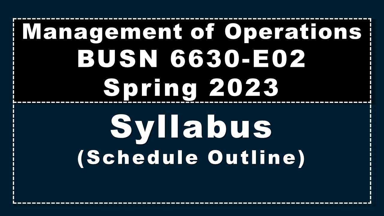 Syllabus, Schedule Outline, BUSN 6630, Spring 2023, Management of Operations, Dr. Harper