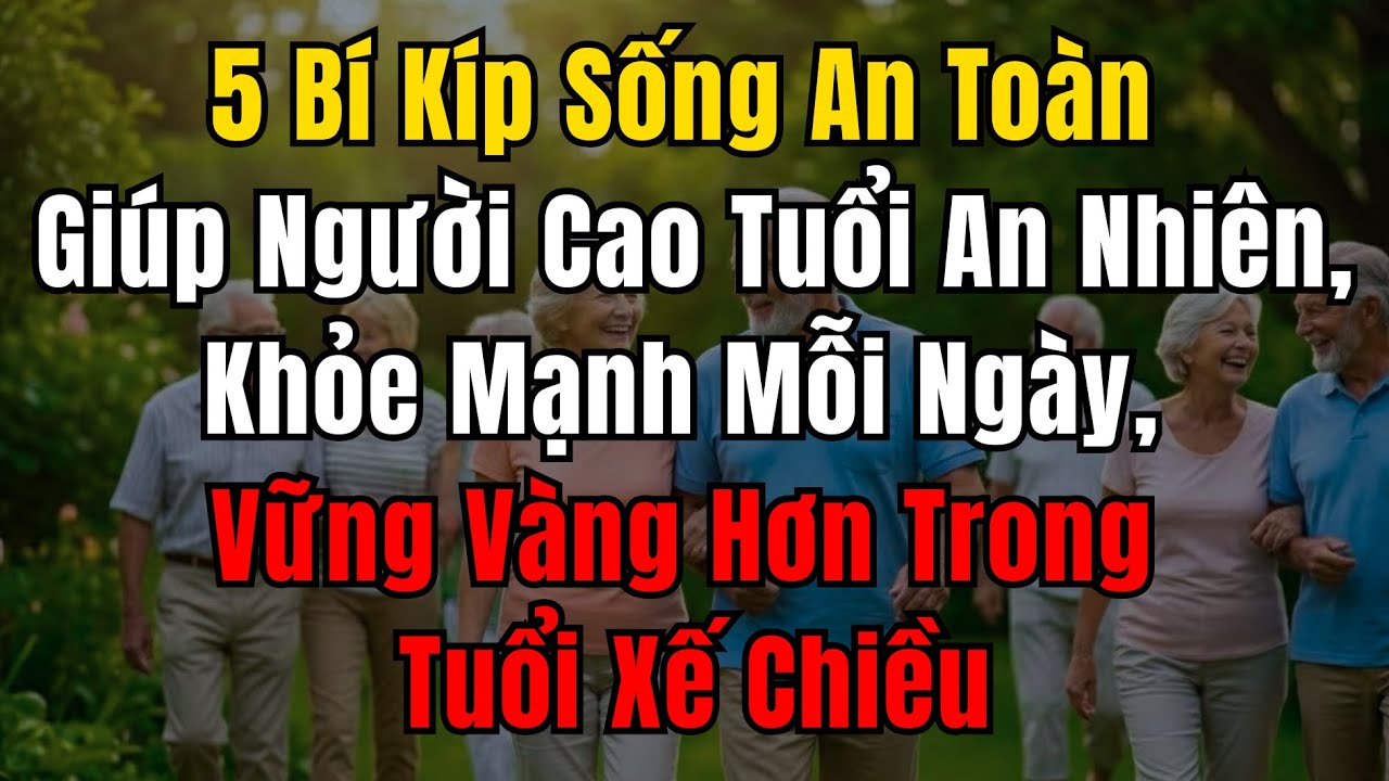 5 bí kíp sống an toàn giúp người cao tuổi an nhiên, khỏe mạnh mỗi ngày | tuổi xế chiều
