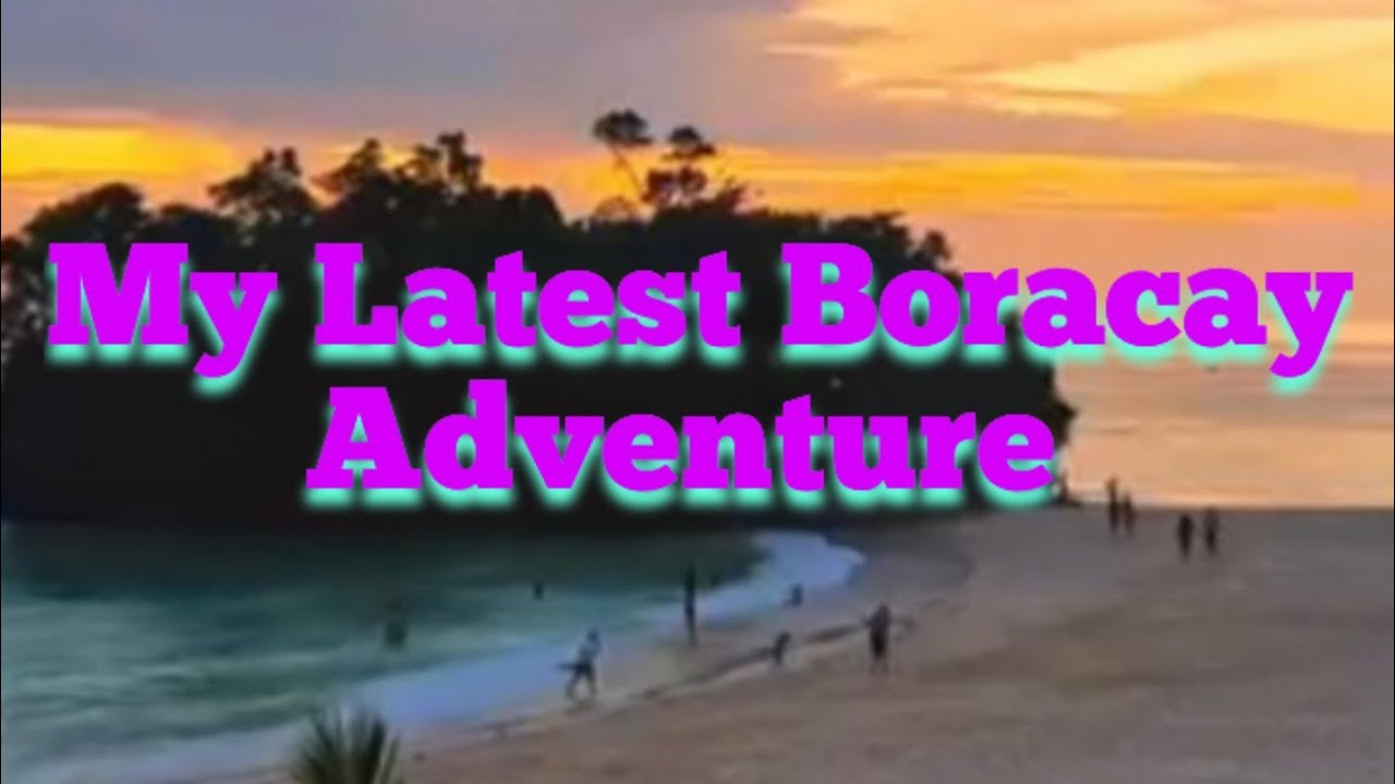 My Latest Boracay Adventure 