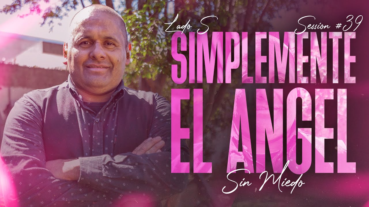 SIMPLEMENTE EL ANGEL - SESSION #39 (SIN MIEDO : LADO 
