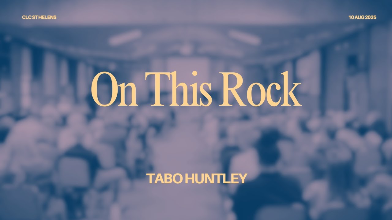 On This Rock | Tabo Huntley | CLC St Helens - Sunday 10 Aug 2025