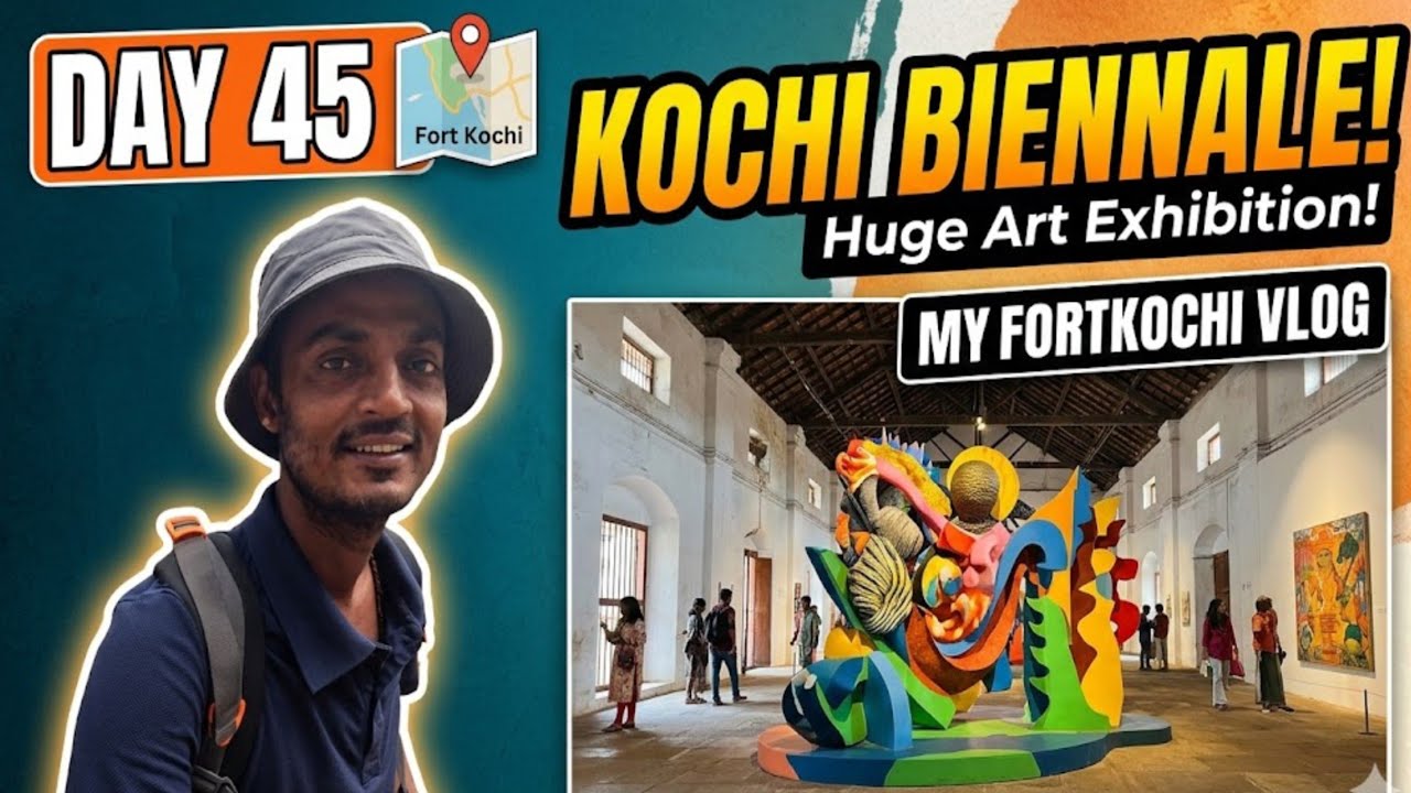 Day45 | Kochi में होता है हर 2साल में बहुत विशाल art exhibition (Kochi Biennale) | Fortkochi | 