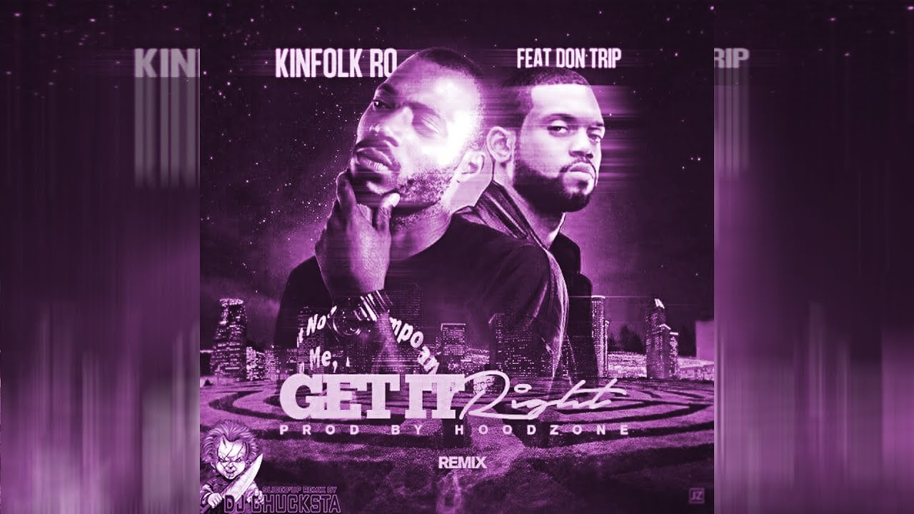 Kinfolk Ro ft Don Trip - Get It Right - Prod by Hoodzone Sliced'up Remix By Dj Chucksta
