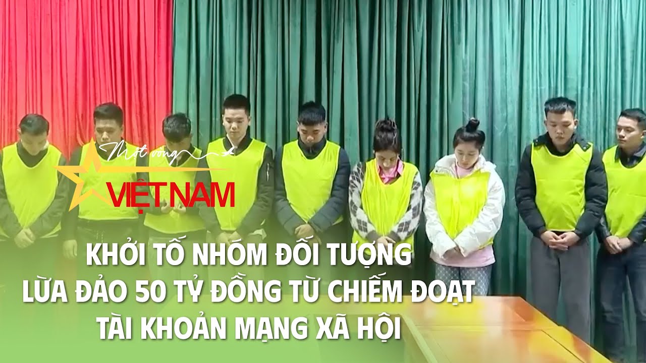 Khởi tố nhóm đối tượng lừa đảo 50 tỷ đồng từ chiếm đoạt tài khoản mạng xã hội