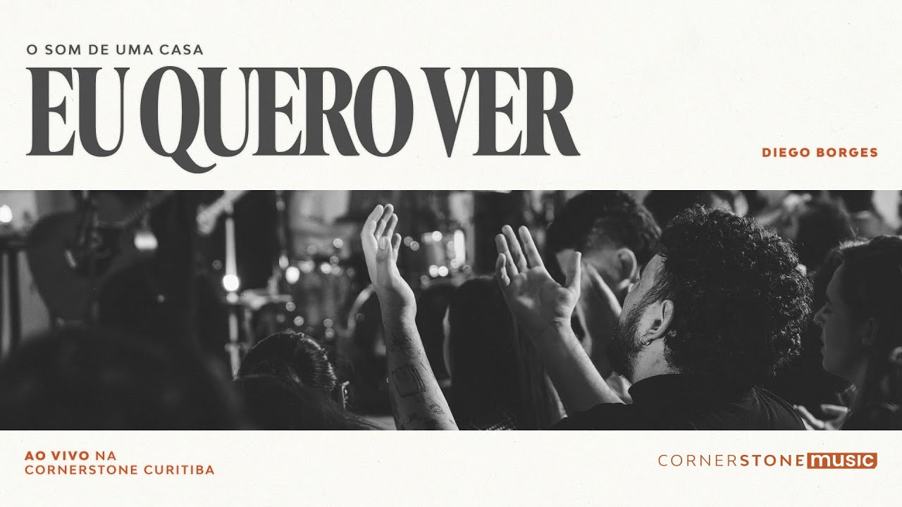 EU QUERO VER | @CornerstoneMusicBr  | @DiegooBorges | O Som de Uma Casa - Volume 01