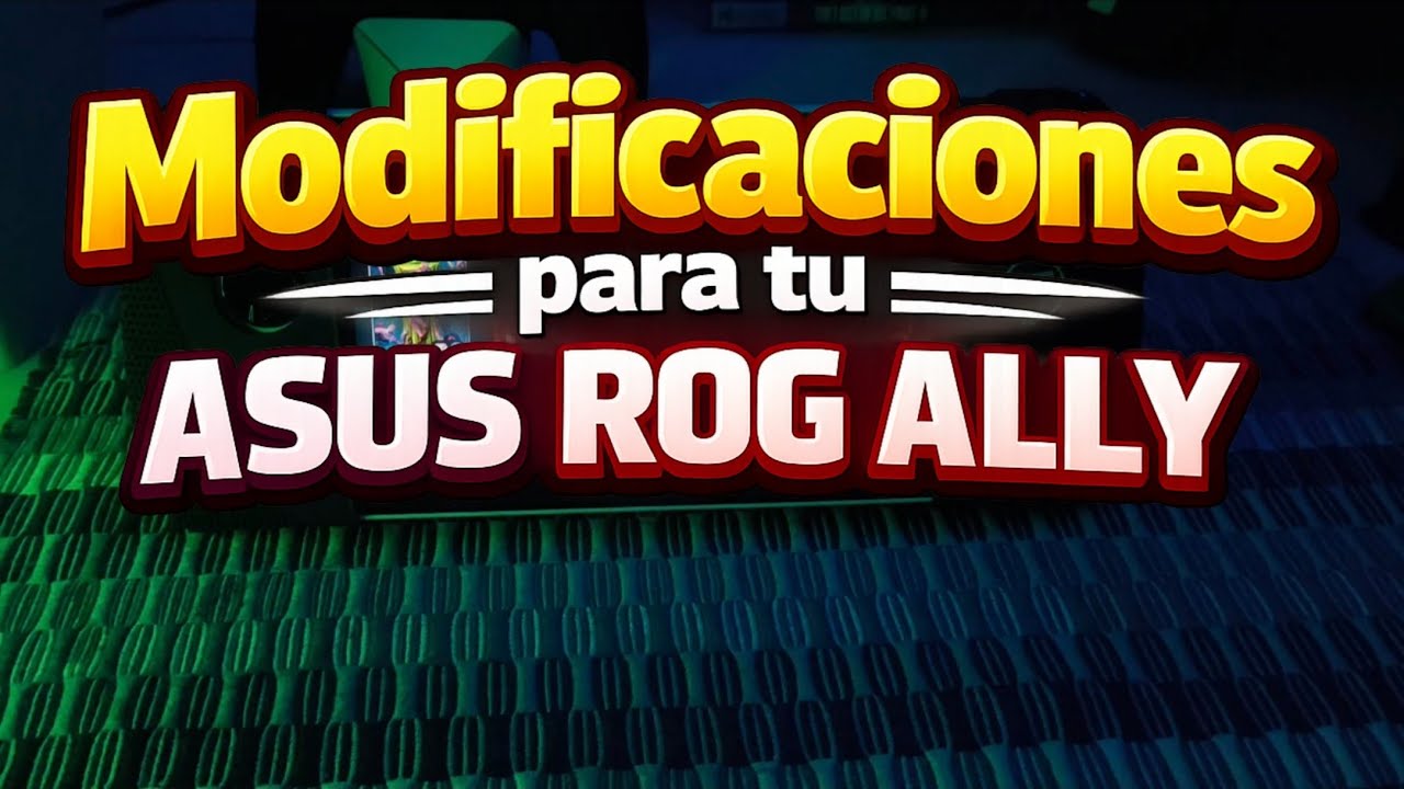 Modificaciones para tu Asus Rog Ally 👾