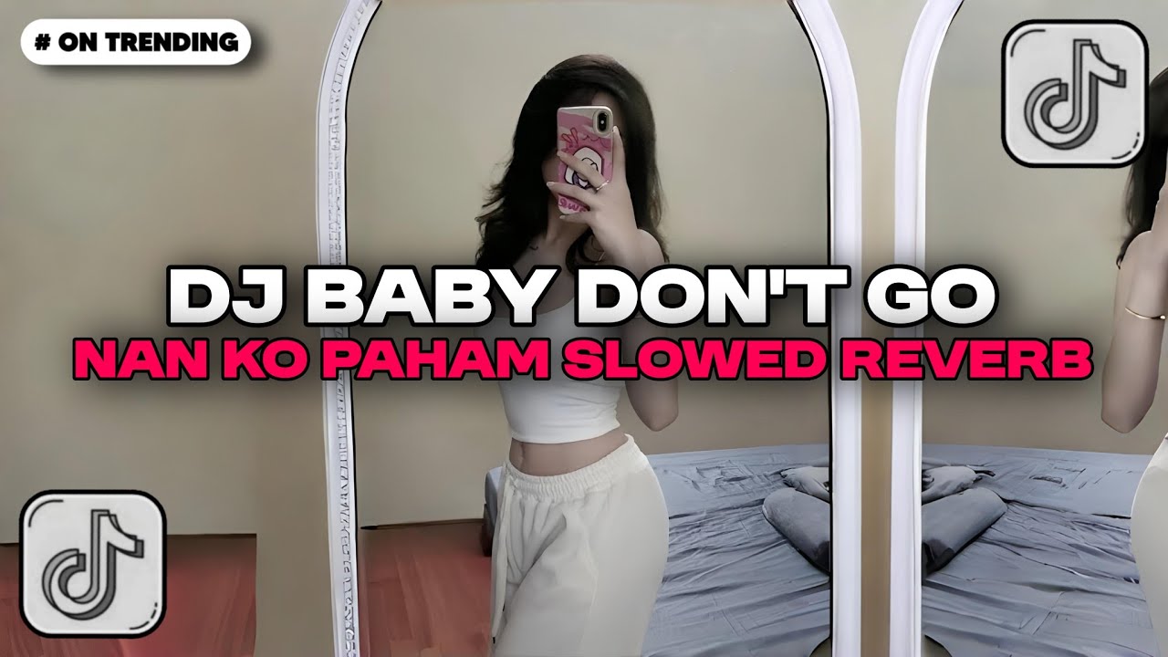 DJ BABY DON'T GO X NAN KO PAHAM VERS SLOWED REVERB JEDAG JEDUG MENGKANE BY EndhyFvnky FYP TIKTOK