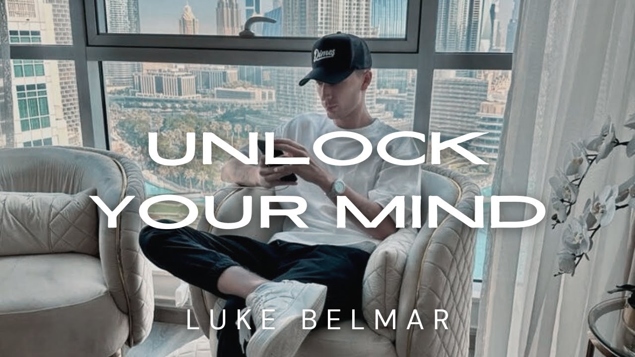 UNLOCK YOUR MIND | LUKE BELMAR INSPIRATION