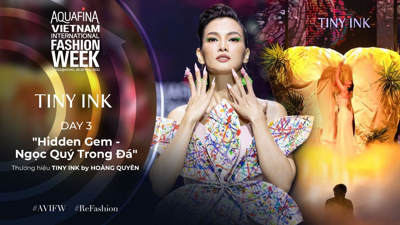 TINY INK BY HOANG QUYEN SHOWCASE | AQUAFINA VIETNAM INTERNATIONAL FASHION WEEK SPRING SUMMER 2022