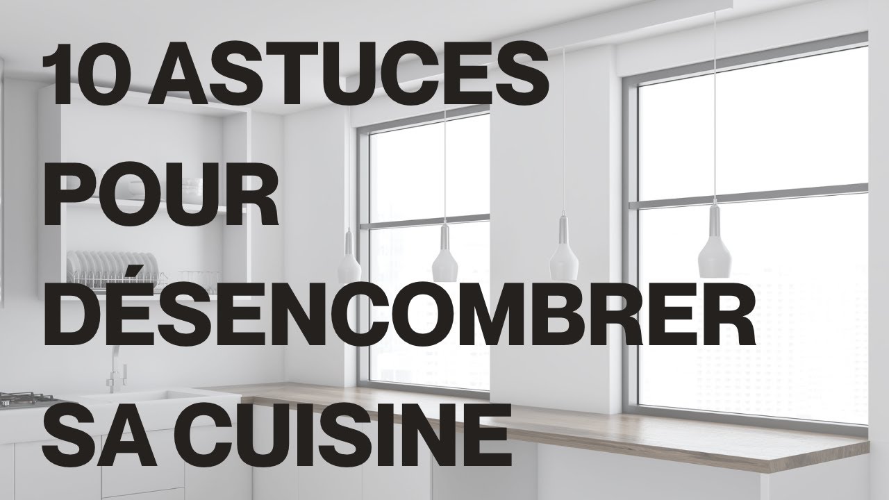 10 astuces pour désencombrer sa cuisine - Minimalisme