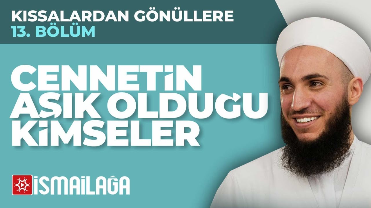 Kıssalardan Gönüllere - 13: Cennetin Aşık Olduğu Kimseler  - İbrahim Gürbüz Hoca Efendi
