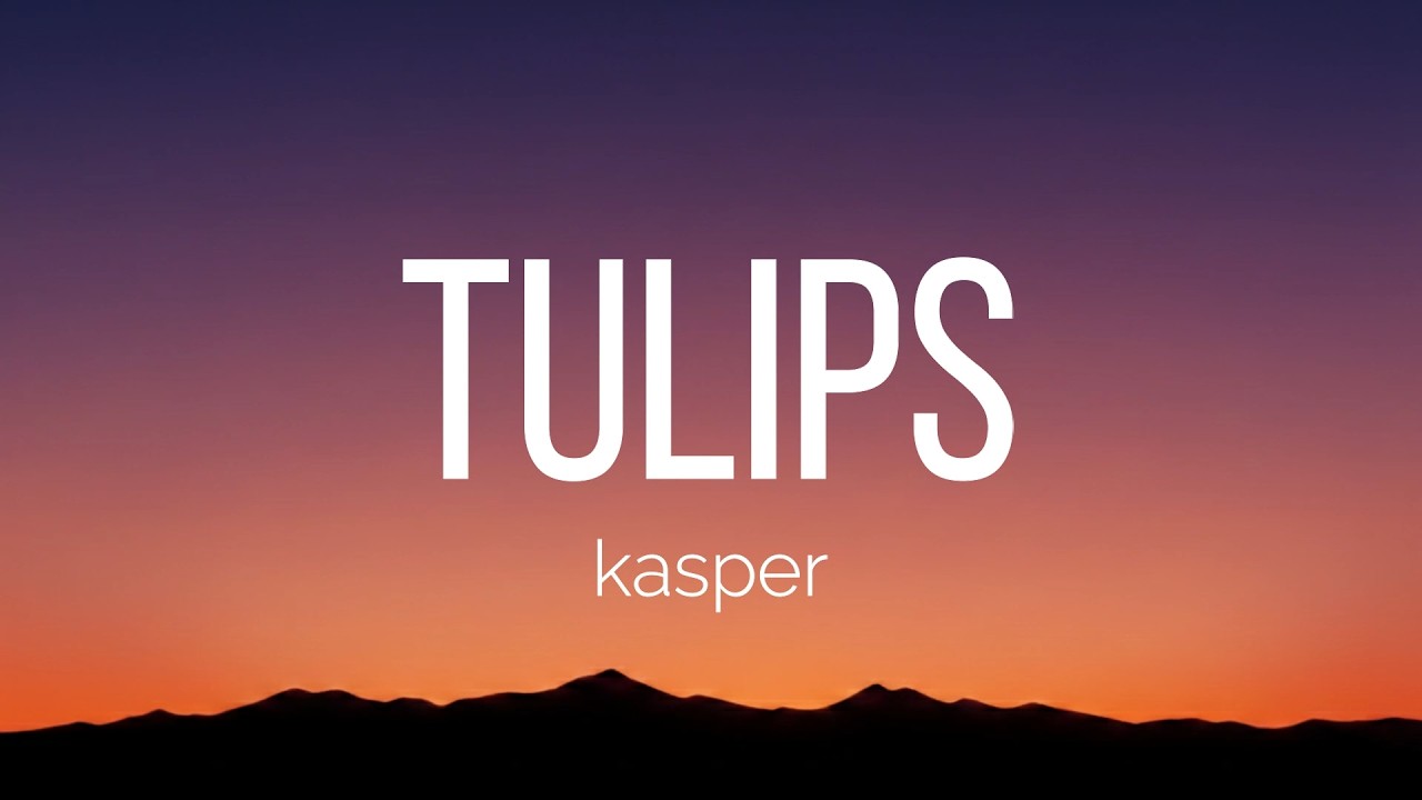 kasper - Tulips (Lyrics)
