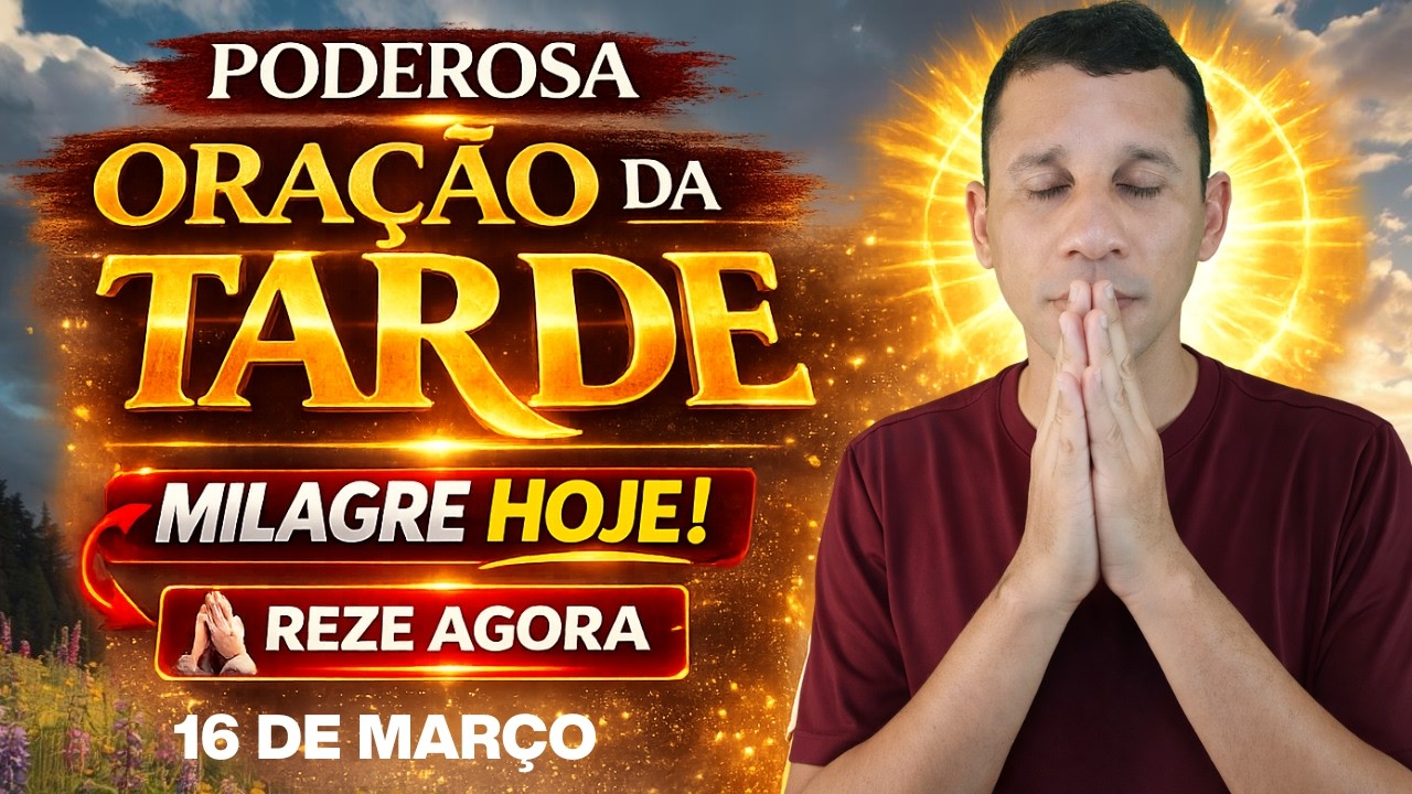 ORAÇÃO DA TARDE DEUS VAI FAZER O MILAGRE VAI ACONTECER HOJE NA SUA VIDA!