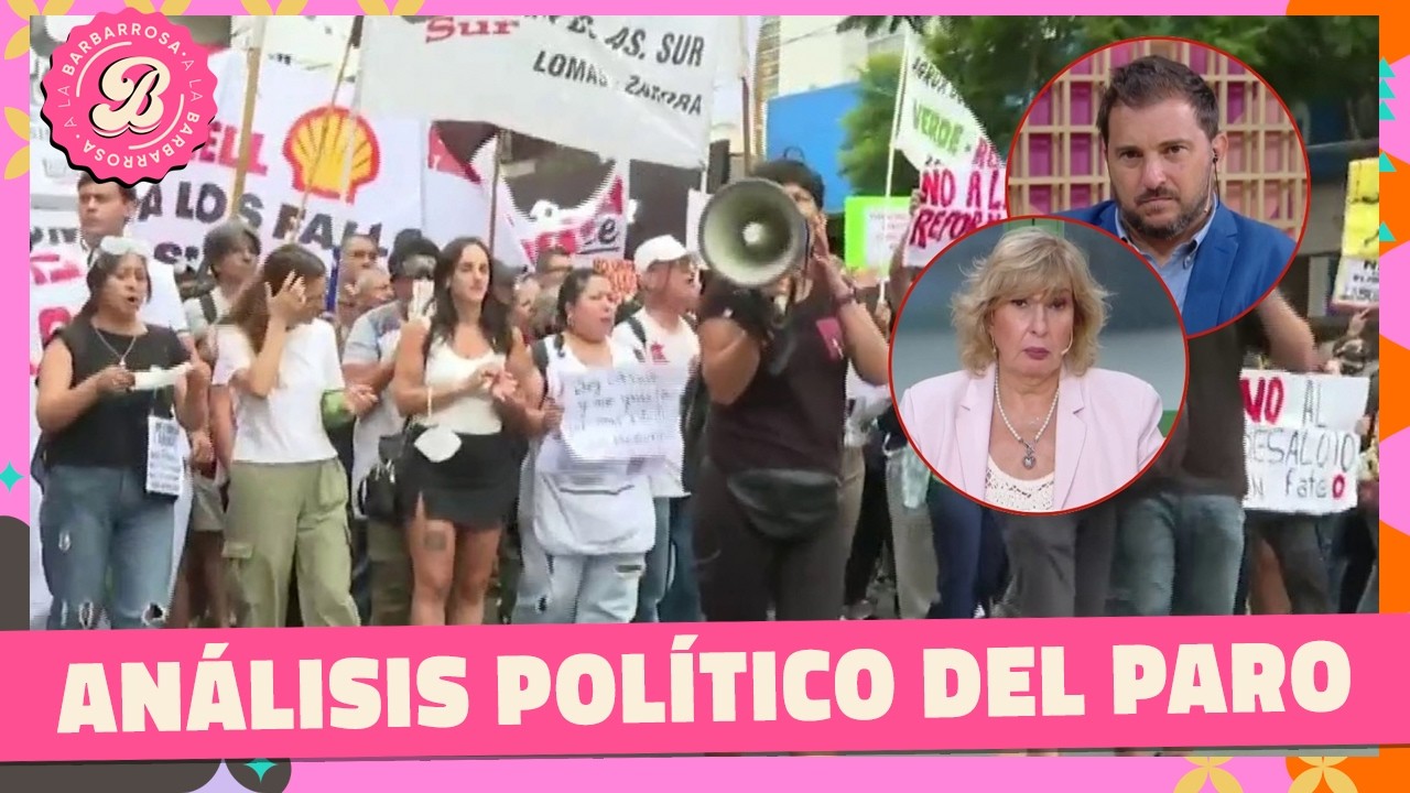 Paro general: análisis político y clima en las calles | #ALaBarbarossa