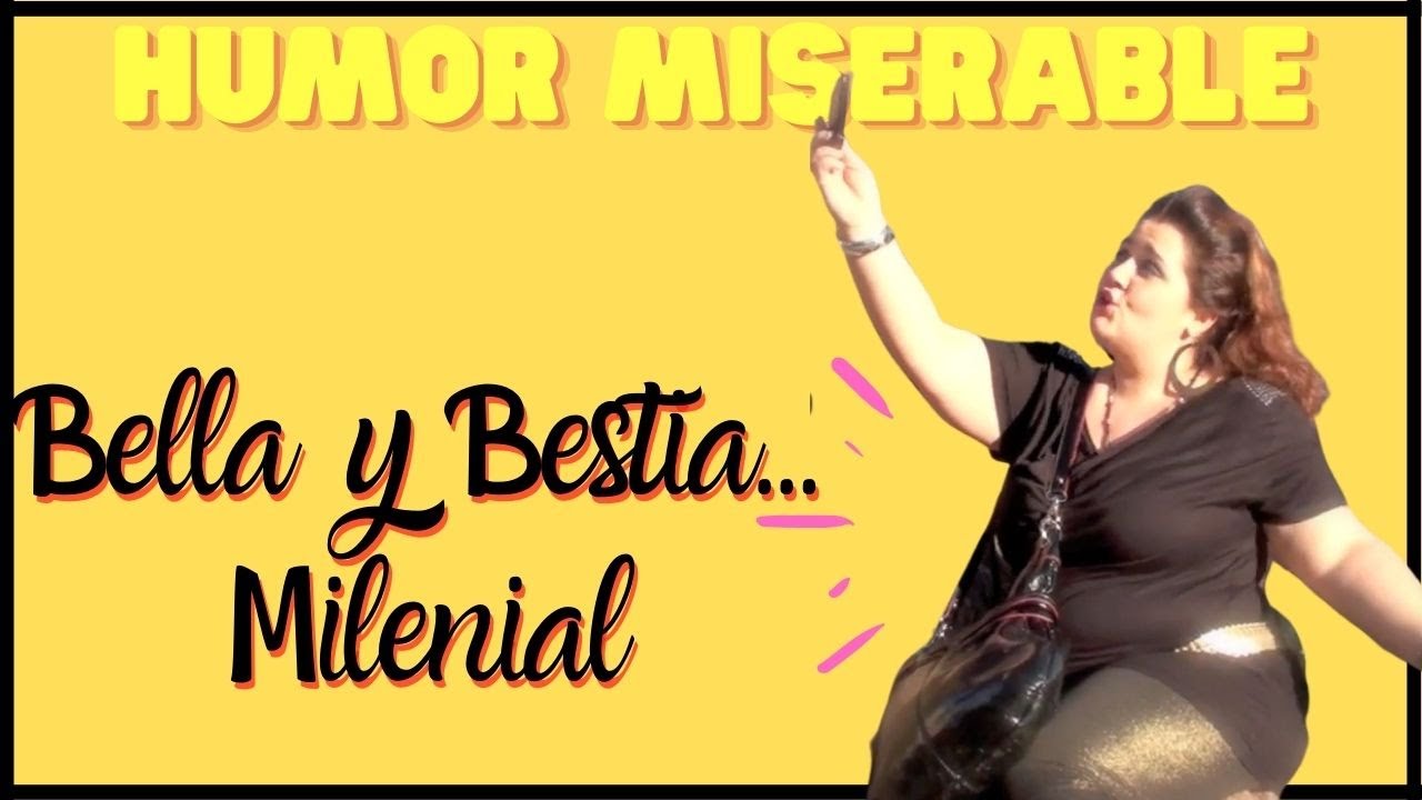 HUMOR MISERABLE - BELLA Y BESTIA MILENIAL - ORDINAS