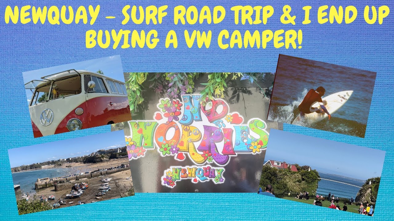 NEWQUAY - SUMMER SURF ROAD TRIP & I END UP BUYING A VOLKSWAGEN VW CAMPER!
