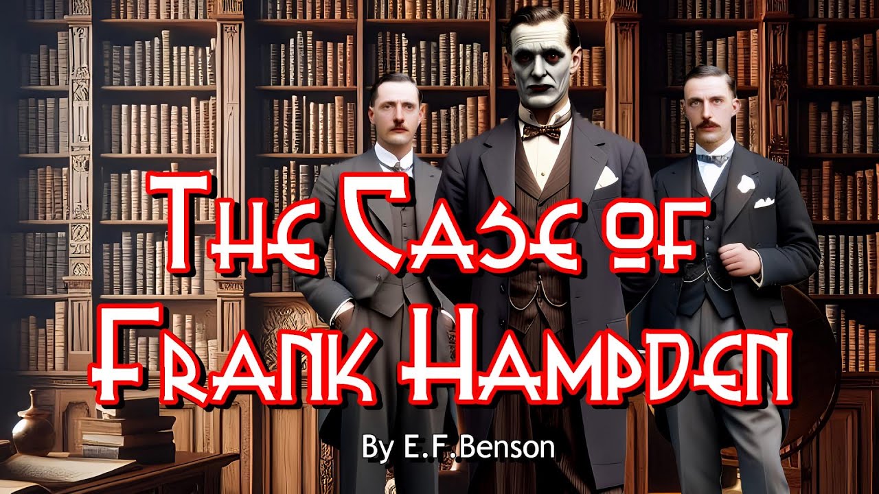 The Case of Frank Hampden by E.F.Benson (a possession by evil)